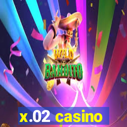 x.02 casino